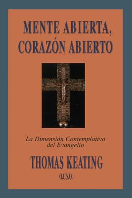 Book cover for Mente Abierta, Corazon Abierto: La Dimension Contemplativa del Evangelio = Open Mind, Open Heart