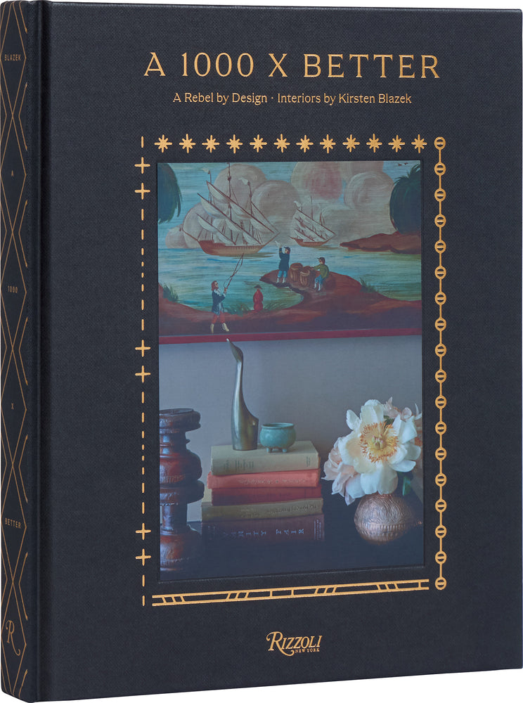 Book cover for A 1000 X Better: A Rebel by Design * Interiors by Kirsten Blazek