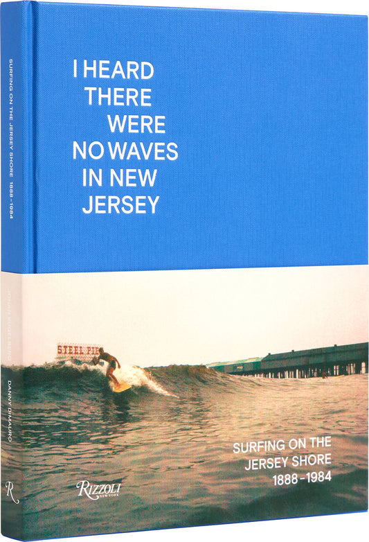 Book cover for I Heard There Were No Waves in New Jersey: Surfing on the Jersey Shore 1888-1984