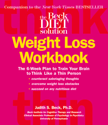 Book cover for The Beck Diet Weight Loss Workbook: The 6-Week Plan to Train Your Brain to Think Like a Thin Person