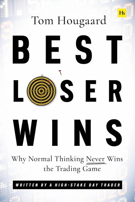 Book cover for Best Loser Wins: Why Normal Thinking Never Wins the Trading Game - Written by a High-Stake Day Trader