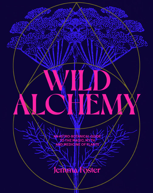 Book cover for Wild Alchemy: An Astro-Botanical Guide to the Magic, Myth and Medicine of Plants