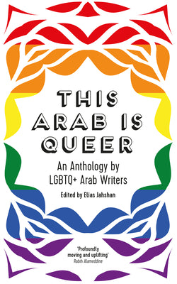 Book cover for This Arab Is Queer: An Anthology by LGBTQ+ Arab Writers