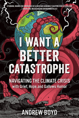 Book cover for I Want a Better Catastrophe: Navigating the Climate Crisis with Grief, Hope, and Gallows Humor