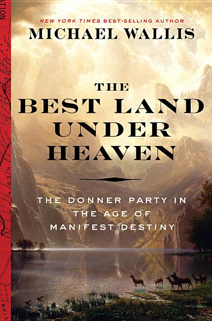 Book cover for Best Land Under Heaven: The Donner Party in the Age of Manifest Destiny