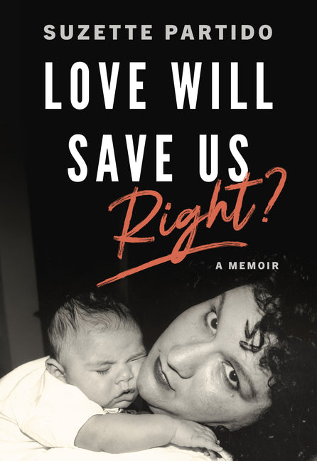 Book cover for Love Will Save Us, Right?: A Memoir