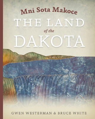 Book cover for Mni Sota Makoce: The Land of the Dakota