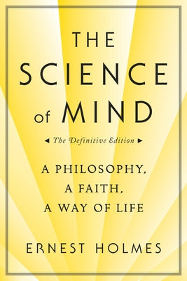 Book cover for The Science of Mind: A Philosophy, a Faith, a Way of Life, the Definitive Edition