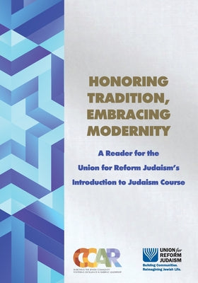 Book cover for Honoring Tradition, Embracing Modernity: A Reader for the Union for Reform Judaism's Introduction to Judaism Course