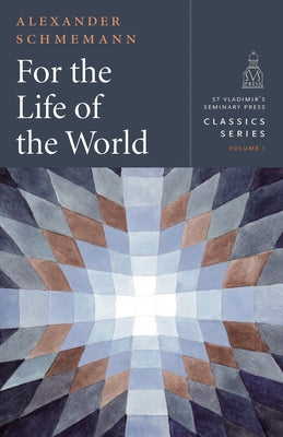 Book cover for For the Life of the World: Sacraments and Orthodoxy