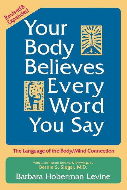 Book cover for Your Body Believes Every Word You Say: The Language of the Body/Mind Connection