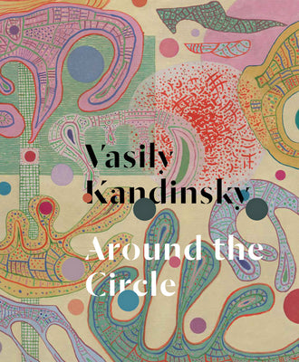 Book cover for Vasily Kandinsky: Around the Circle