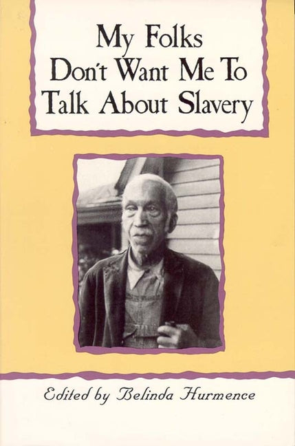 Book cover for My Folks Don't Want Me to Talk about Slavery: Personal Accounts of Slavery in North Carolina