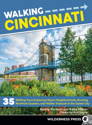 Book cover for Walking Cincinnati: 35 Walking Tours Exploring Historic Neighborhoods, Stunning Riverfront Quarters, and Hidden Treasures in the Queen Cit