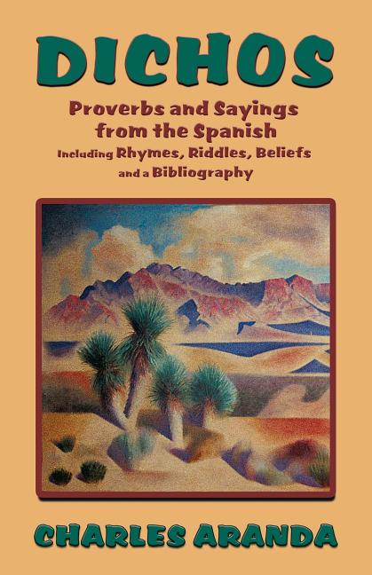 Book cover for Dichos: Proverbs and Sayings from the Spanish Including Rhymes, Riddles, Beliefs and a Bibliography