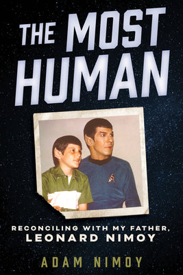 Book cover for The Most Human: Reconciling with My Father, Leonard Nimoy