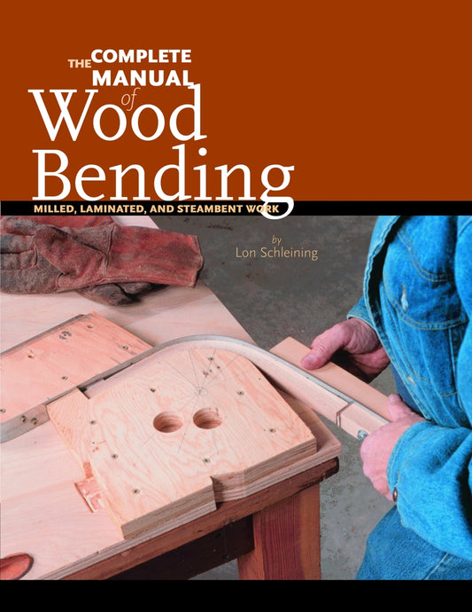 Book cover for The Complete Manual of Wood Bending: Milled, Laminated, and Steambent Work