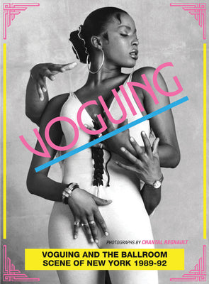 Book cover for Voguing and the Ballroom Scene of New York 1989-92: Photographs by Chantal Regnault
