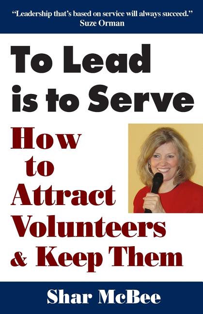 Book cover for To Lead Is to Serve: How to Attract Volunteers & Keep Them (Revised and Updated)