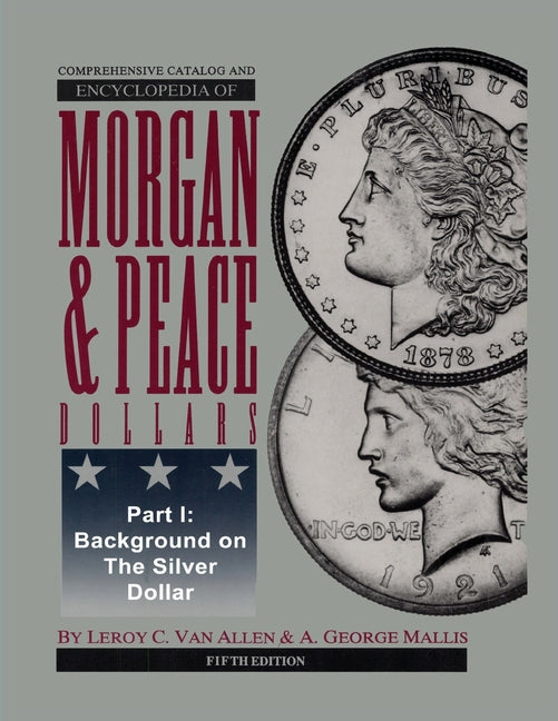 Book cover for Comprehensive Catalog and Encyclopedia of Morgan & Peace Silver Dollars 5th Edition-Part I