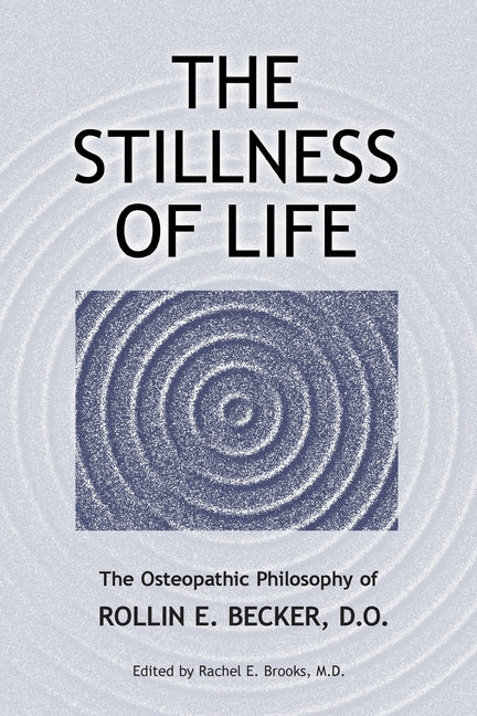 Book cover for The Stillness of Life: The Osteopathic Philosophy of Rollin E. Becker, DO