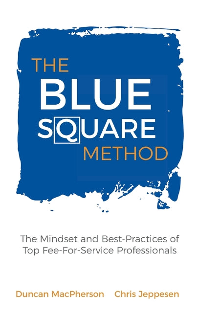 Book cover for The Blue Square Method: The Mindset and Best-Practices of Top Fee-For-Service Professionals