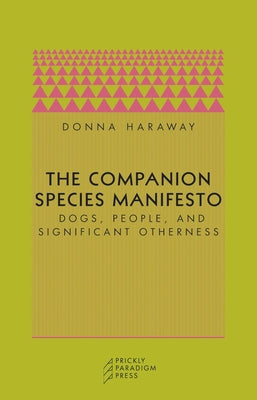 Book cover for The Companion Species Manifesto: Dogs, People, and Significant Otherness