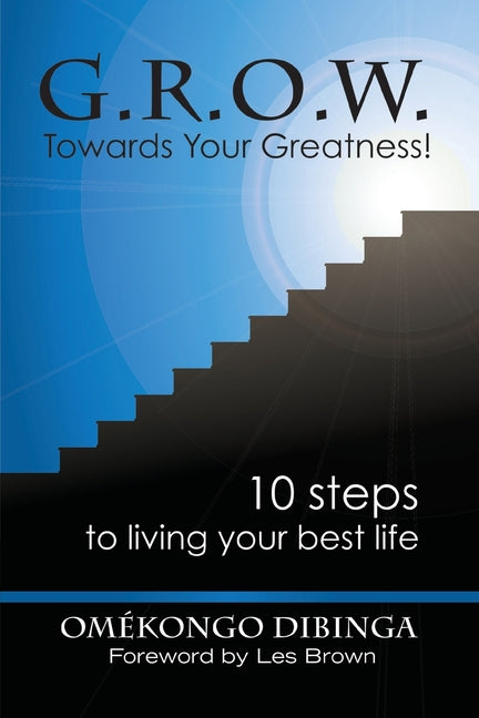 Book cover for G.R.O.W. Towards Your Greatness! 10 Steps To Living Your Best Life