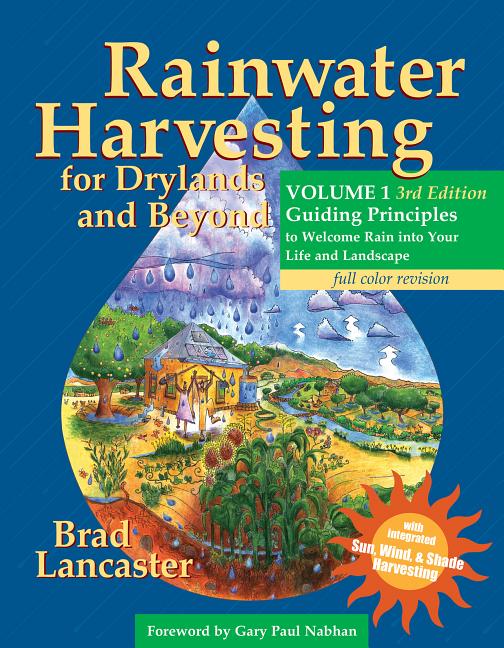 Book cover for Rainwater Harvesting for Drylands and Beyond, Volume 1, 3rd Edition: Guiding Principles to Welcome Rain Into Your Life and Landscape