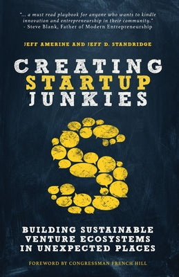 Book cover for Creating Startup Junkies: Building Sustainable Venture Ecosystems in Unexpected Places