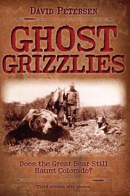 Book cover for Ghost Grizzlies: Does the great bear still haunt Colorado? 3rd ed.