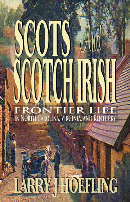 Book cover for Scots and Scotch Irish: Frontier Life in North Carolina, Virginia, and Kentucky