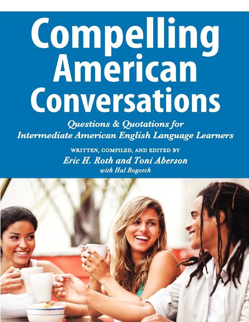 Book cover for Compelling American Conversations: Questions and Quotations for Intermediate American English Language Learners