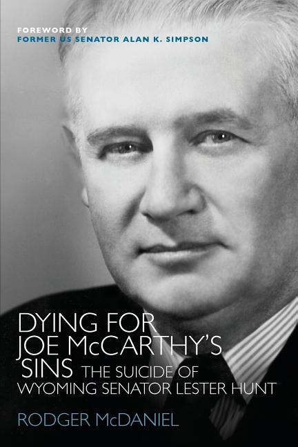Book cover for Dying for Joe McCarthy's Sins: The Suicide of Wyoming Senator Lester Hunt