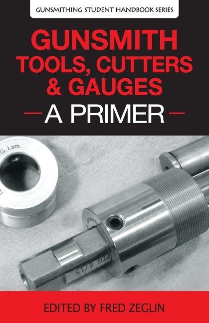 Book cover for Gunsmith Tools, Cutters & Gauges: A Primer