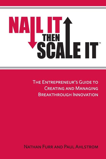 Book cover for Nail It then Scale It: The Entrepreneur's Guide to Creating and Managing Breakthrough Innovation