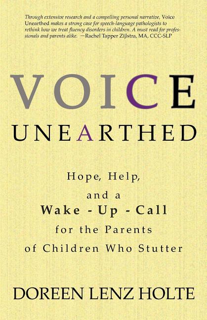 Book cover for Voice Unearthed: Hope, Help and a Wake-Up Call for the Parents of Children Who Stutter