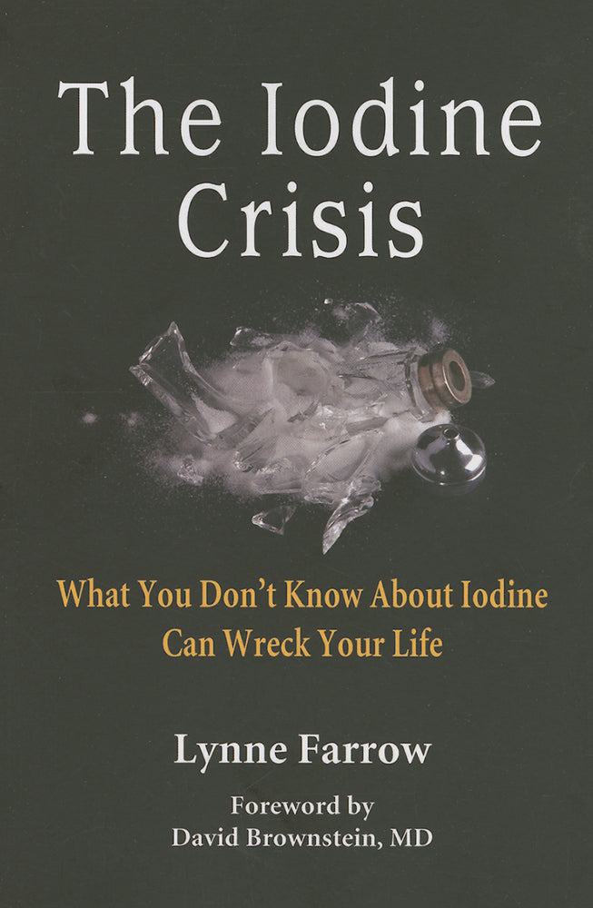 Book cover for The Iodine Crisis: What You Don't know About Iodine Can Wreck Your Life