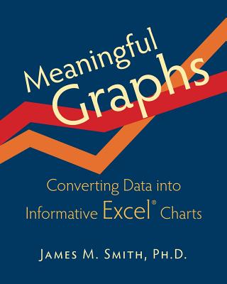 Book cover for Meaningful Graphs: Converting Data Into Informative Excel Charts