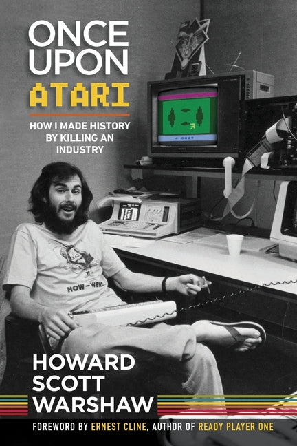 Book cover for Once Upon Atari: How I made history by killing an industry