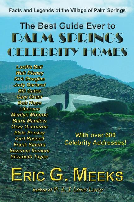 Book cover for Best Guide Ever to Palm Springs Celebrity Homes: Facts and Legends of the Village of Palm Springs