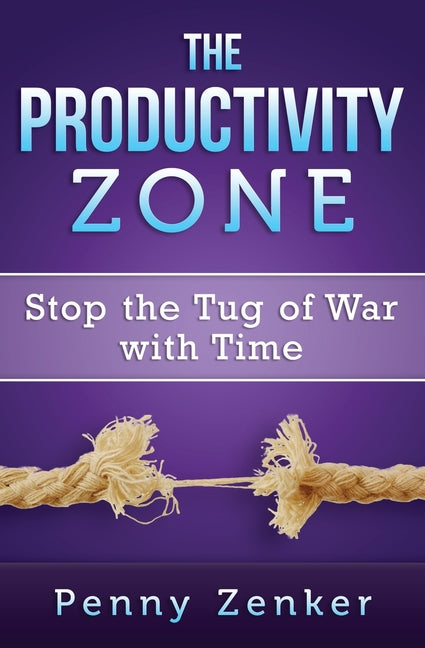 Book cover for Productivity Zone: Stop the Tug of War with Time