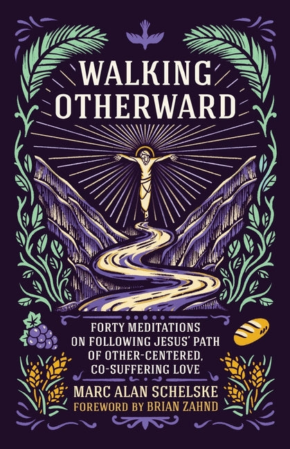 Book cover for Walking Otherward: Forty Meditations on Following Jesus' Path of Other-centered, Co-suffering Love