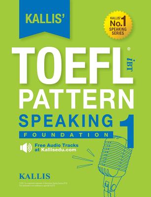 Book cover for Kallis' TOEFL iBT Pattern Speaking 1: Foundation (College Test Prep 2016 + Study Guide Book + Practice Test + Skill Building - TOEFL iBT 2016)