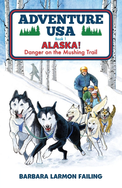 Book cover for Adventure USA - ALASKA! Danger on the Mushing Trail