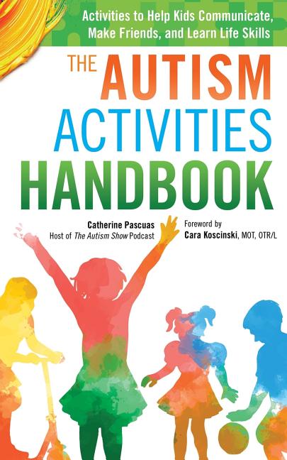 Book cover for The Autism Activities Handbook: Activities to Help Kids Communicate, Make Friends, and Learn Life Skills