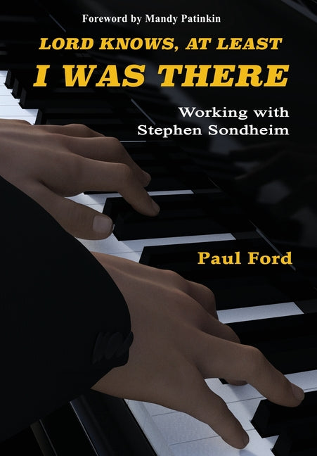 Book cover for Lord Knows, At Least I Was There: Working with Stephen Sondheim