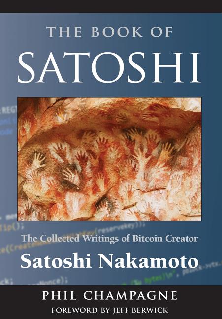 Book cover for The Book of Satoshi: The Collected Writings of Bitcoin Creator Satoshi Nakamoto