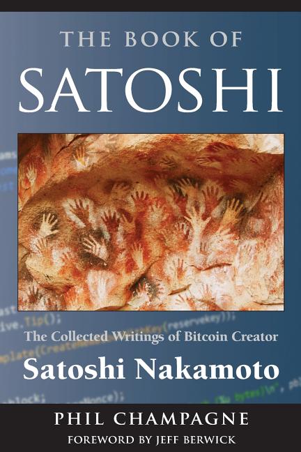 Book cover for The Book of Satoshi: The Collected Writings of Bitcoin Creator Satoshi Nakamoto