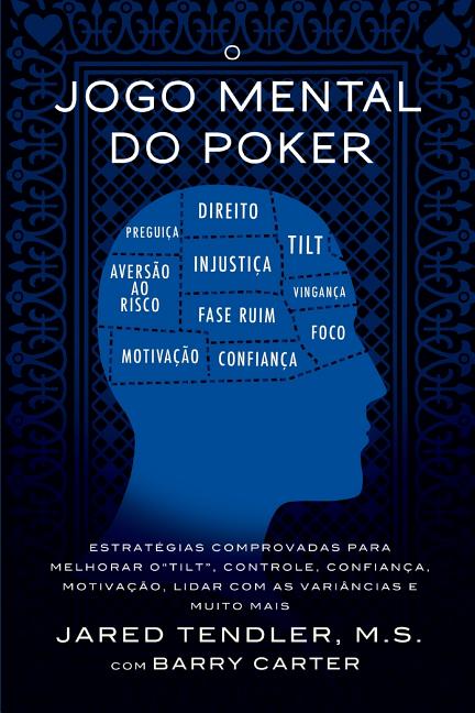 Book cover for O Jogo Mental do Poker: Estratégias comprovadas para melhorar o controle de 'tilt', confiança, motivação, e como lidar com as variâncias e mui
